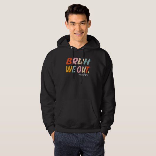 Bruh We Out Teachers End Of Year Teacher Last Day  Hoodie (Voorkant volledig)