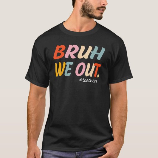 Bruh We Out Teachers End Of Year Teacher Last Day T-shirt (Voorkant)