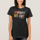 Bruh We Out Teachers End Of Year Teacher Last Day T-shirt (Voorkant)