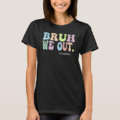 Bruh We Out Teachers End Of Year Teacher Last Day  T-shirt (Voorkant)