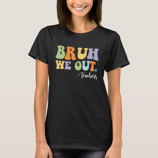 BRUH We Out Teachers Funny T-shirt (Voorkant)