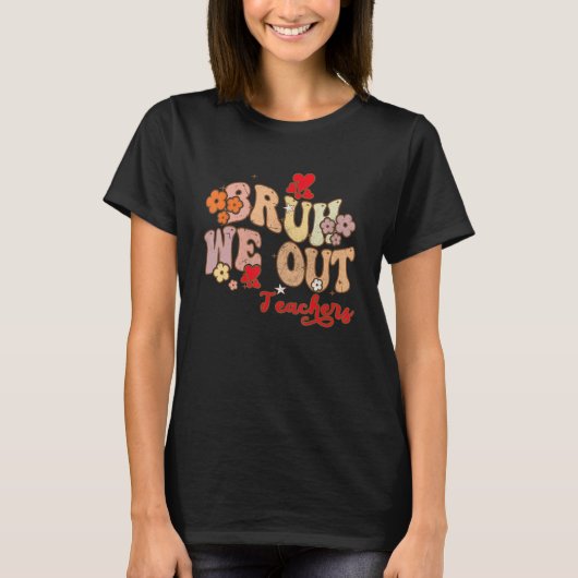Bruh We Out Teachers Groovy End Of School Year Tea T-shirt (Voorkant)