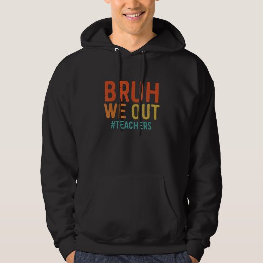 Bruh We Out Teachers Happy Last Day Of School Grad Hoodie (Voorkant)