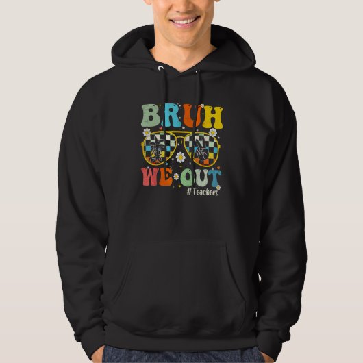 Bruh We Out Teachers Last Day Of School End Of Sch Hoodie (Voorkant)
