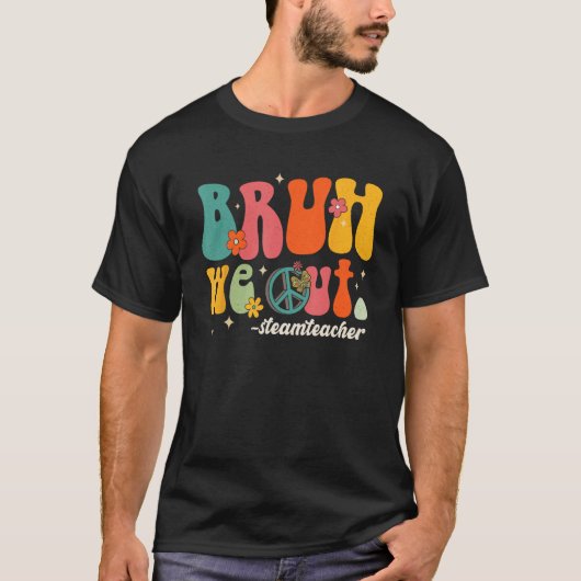 Bruh We Out Teachers Last Day Of School STEAM Teac T-shirt (Voorkant)