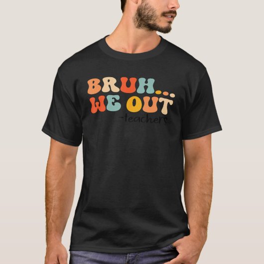 Bruh We out Teachers Last Day Of schools Out for S T-shirt (Voorkant)
