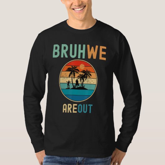 Bruh We Out Teachers Summer End Of School Men Wome T-shirt (Voorkant)
