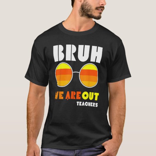 Bruh We Out Teachers Summer End Of School Men Wome T-shirt (Voorkant)
