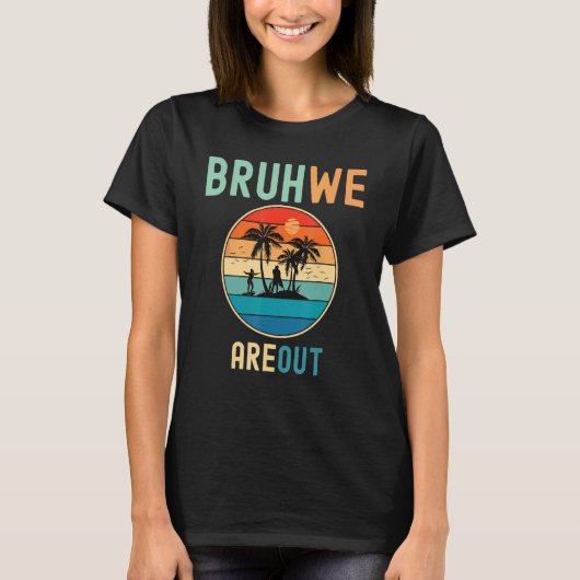 Bruh We Out Teachers Summer End Of School Men Wome T-shirt (Voorkant)