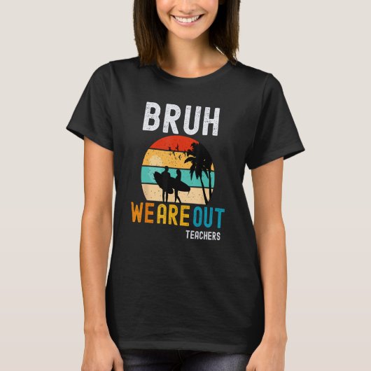 Bruh We Out Teachers Summer End Of School Men Wome T-shirt (Voorkant)