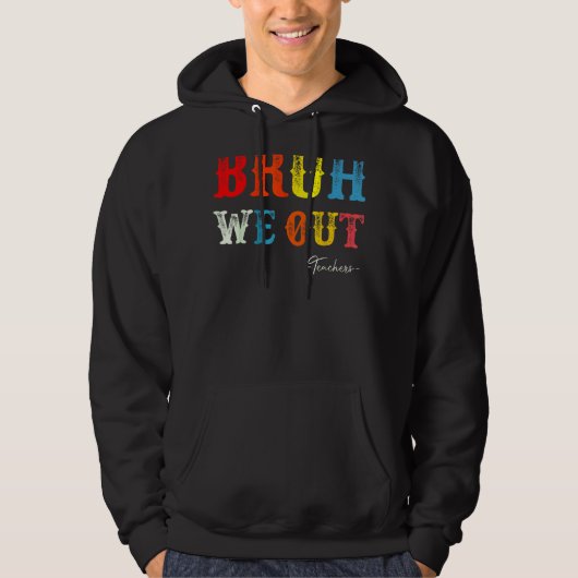Bruh We Out Teachers Summer Last Day Of School Men Hoodie (Voorkant)