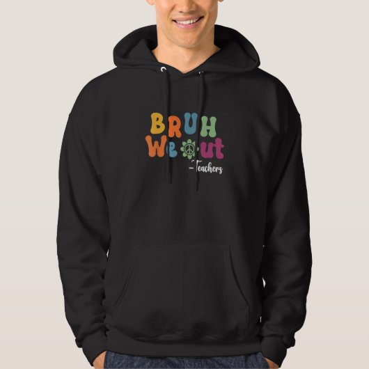 Bruh We Out Teachers Summer Last Day Of School Men Hoodie (Voorkant)