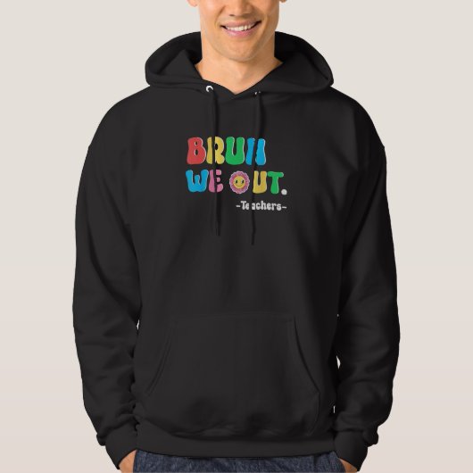 Bruh We Out Teachers Summer Last Day Of School Men Hoodie (Voorkant)