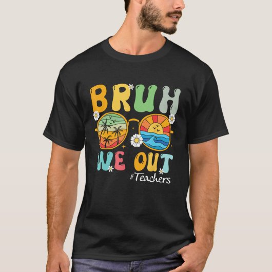 Bruh We Out Teachers Summer Last Day Of School T-shirt (Voorkant)