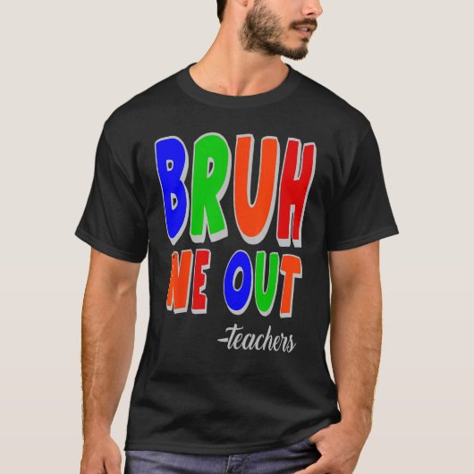 Bruh We Out Teachers Summer Last Day Of School T-shirt (Voorkant)