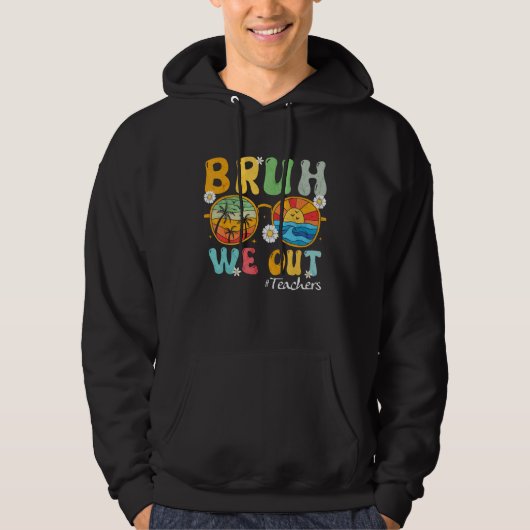 Bruh We Out Teachers Summer Last Day Of School Wom Hoodie (Voorkant)