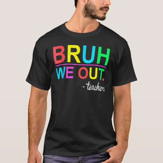 Bruh We Out Teachers Summer Last Day Of School Wom T-shirt (Voorkant)