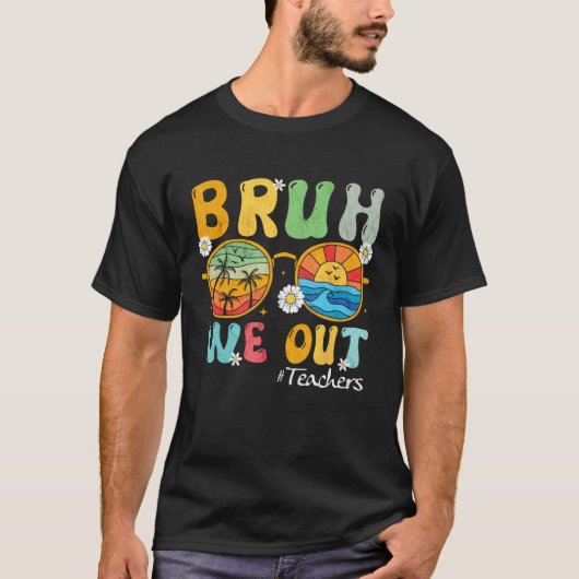 Bruh We Out Teachers Summer Last Day Of School Wom T-shirt (Voorkant)