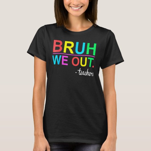 Bruh We Out Teachers Summer Last Day Of School Wom T-shirt (Voorkant)