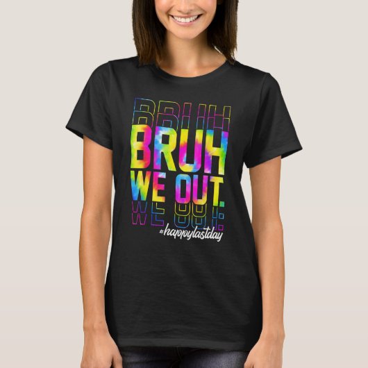 Bruh We Out Teachers Summer Tie Dye Happy Last Day T-shirt (Voorkant)