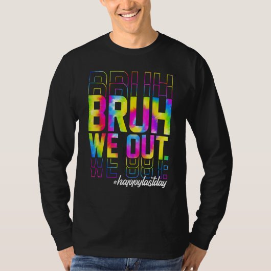 Bruh We Out Teachers Summer Tie Dye Happy Last Day T-shirt (Voorkant)
