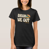 Bruh We Out Teachers Summer Vacation Cute End Of S T-shirt (Voorkant)