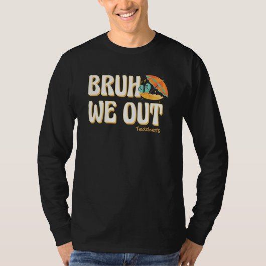 Bruh We Out Teachers Summer Vacation Cute End Of S T-shirt (Voorkant)