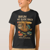 Bruh We Slide Back Funny Sloth Back to School  T-shirt (Voorkant)