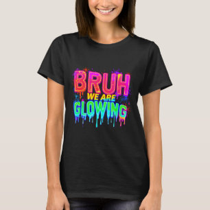 Bruh We Stralen In Mijn Stralende Tijdperk T-shirt