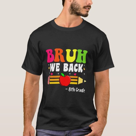Bruh We Terug 8e Graad Terug naar School Eerste Da T-shirt (Voorkant)