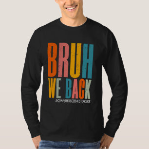 Bruh we terug gelukkige eerste dag Computer Scienc T-shirt
