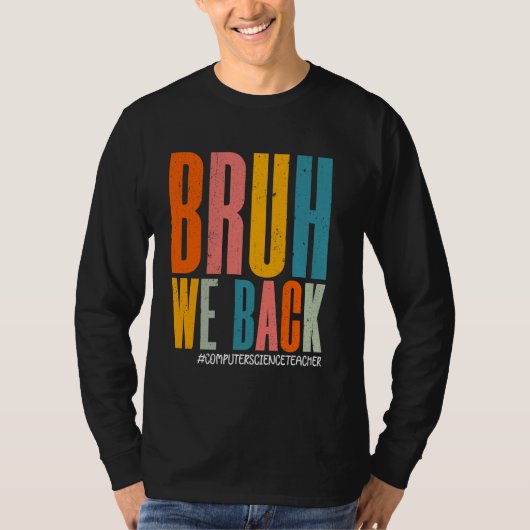 Bruh we terug gelukkige eerste dag Computer Scienc T-shirt (Voorkant)