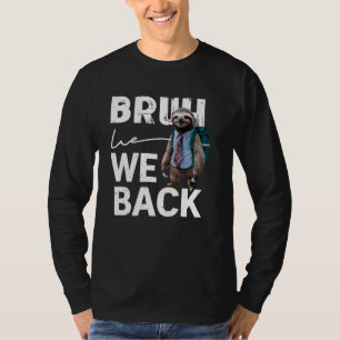 Bruh we terug Schattigee luiaard eerste dag terug  T-shirt
