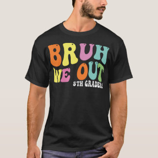 Bruh we uit 5e klassers 5e klas Afstuderen CLA T-shirt