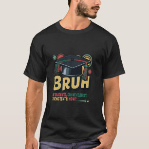 Bruh, we zijn afgestudeerd, kunnen we nu Juneteent T-shirt