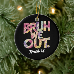 Bruh We Zijn Er Uit Leraar Laatste Dag Zomerstop T Keramisch Ornament
