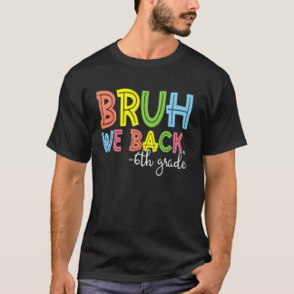 Bruh We zijn terug 6e klas terug naar school leraa T-shirt