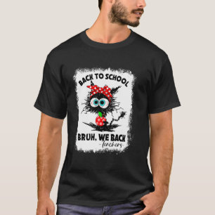 Bruh We Zijn Weer Leraar Zwarte Kat Eerste Dag Ter T-shirt