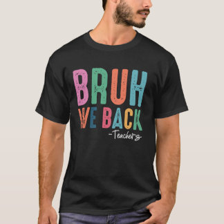 Bruh We Zijn Weer Terug Docenten Eerste Dag Terug T-shirt