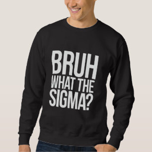 Bruh What The Sigma Funny Meme voor tiener en kind Trui