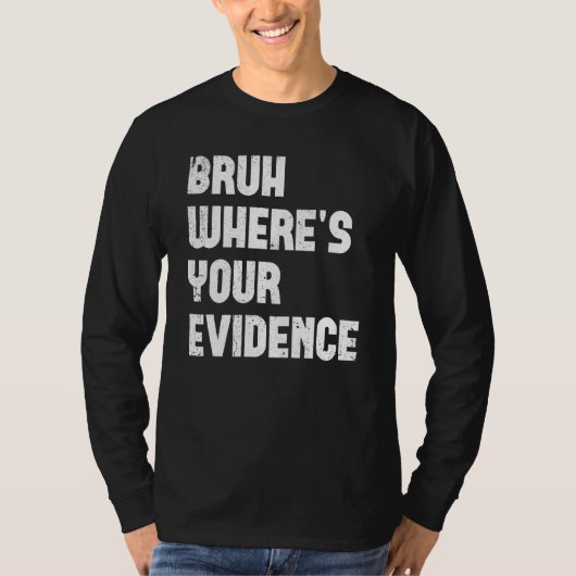 Bruh Where s Your Evidence  English Teachers Evide T-shirt (Voorkant)