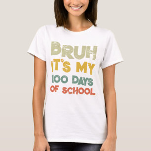 Bruh zijn mijn 100 dagen van school 100ste dag van t-shirt