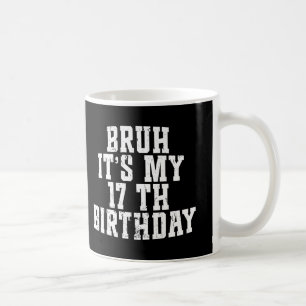 Bruh zijn mijn 17e verjaardag 17 jaar oud verjaard koffiemok