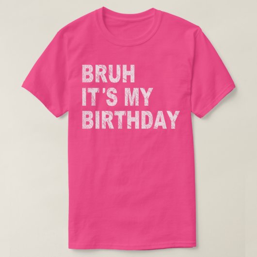 Bruh's mijn verjaardag Funny Sarcastic T-shirt (Design voorkant)