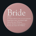 Bruid Definitie, Bruidsfeest Feest Roze Ronde Button 4,0 Cm<br><div class="desc">Personaliseer met de definitie van de bruid om een uniek cadeau te maken voor bruidsfeesten,  vrijgezellenfeesten en bruiloften. Een perfecte manier om haar te laten zien hoe geweldig ze is op haar grote dag en een perfect aandenken voor de rest van haar leven. Ontworpen door Thisisnotme©</div>
