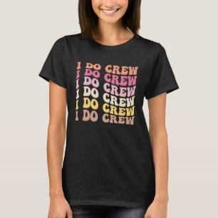 Bruid Ik Doe Bemanning Retro Bachelorette Feest Br T-shirt