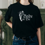 Bruid of Die Gothic Skeleton Hart Bachelorette T-shirt<br><div class="desc">Bruid of Die Gothic Skeleton Hart Bruid</div>