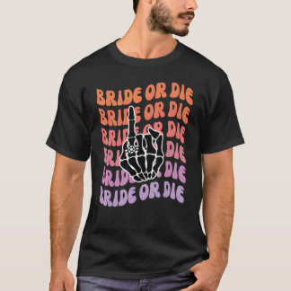 Bruid of sterf tot de dood ons scheidt vrijgezelle t-shirt