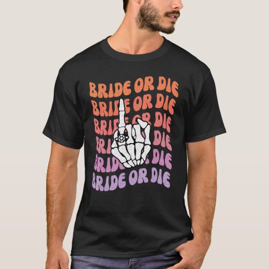 Bruid of Sterf Tot de Dood Ons Scheidt Vrijgezelle T-shirt (Voorkant)