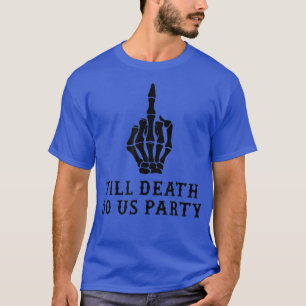 Bruid of Sterven, Tot de Dood Ons Scheidt  T-shirt